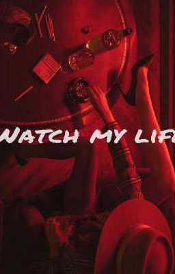 Watch my life