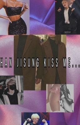 Han jisung kiss me...