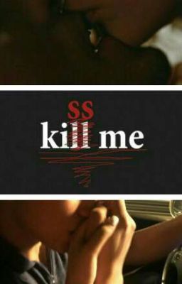  ̶k̶i̶l̶l̶ kiss me 