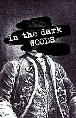 In the dark woods