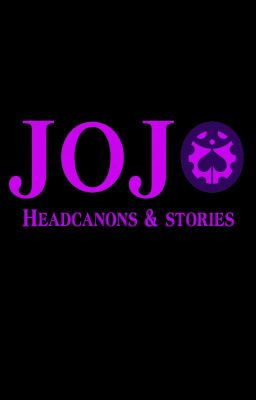 Jojo Bizzare Adventure: headcanons & stories