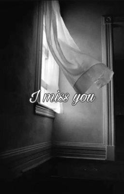I miss you...