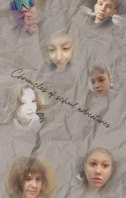 Chronicles of school adventures (хроники школьных приключений)