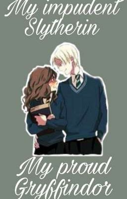 My impudent Slytherin & My proud Gryffindor